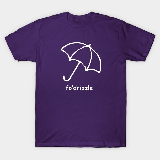 Fo' drizzle T-Shirt by codeWhisperer